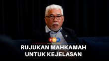 Rujukan mahkamah untuk kejelasan, bukan keputusan muktamad, kata Ahli Parlimen