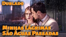 Minhas Lágrimas São Águas Passadas (Dublado)