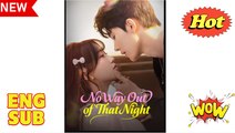 No Way Out of That Night Chinese Drama - English Sub