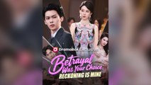 Betrayal Was Your Choice, Reckoning Is Mine Full Chinsese Drama