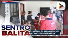 Hindi lisensyadong care facility na pagmamay-ari umano ng isang vlogger, ipinasara ng DSWD