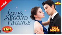 Love's Second Chance Full Movies English Sub #shortfilms