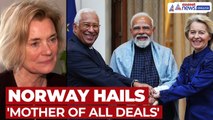 Norway Envoy Hails India–EU ‘Mother of All Deals’