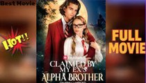Claimed By My Exs Alpha Brother (2025) - FULL MOVIE