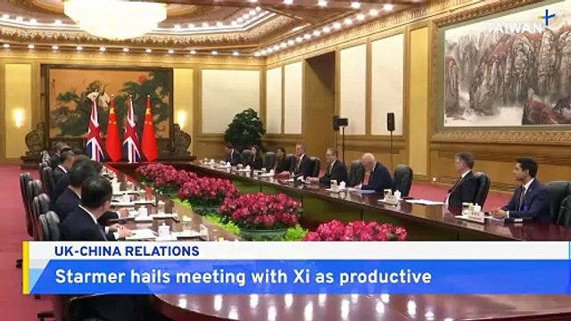 British Prime Minister Keir Starmer Hails Productive Talks With Xi Jinping