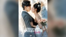 Ceo Daddy Spoils His Wife Sweetly (DUBBED) Full Chinsese Drama