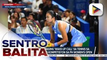 Alex Eala, nais maging 'wake-up call' sa tennis sa bansa ang lebel ng kompetisyon sa PH Women's Open | ulat ni Paolo Salamatin - PTV Sports