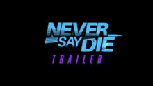 Never Say Die | Trailer