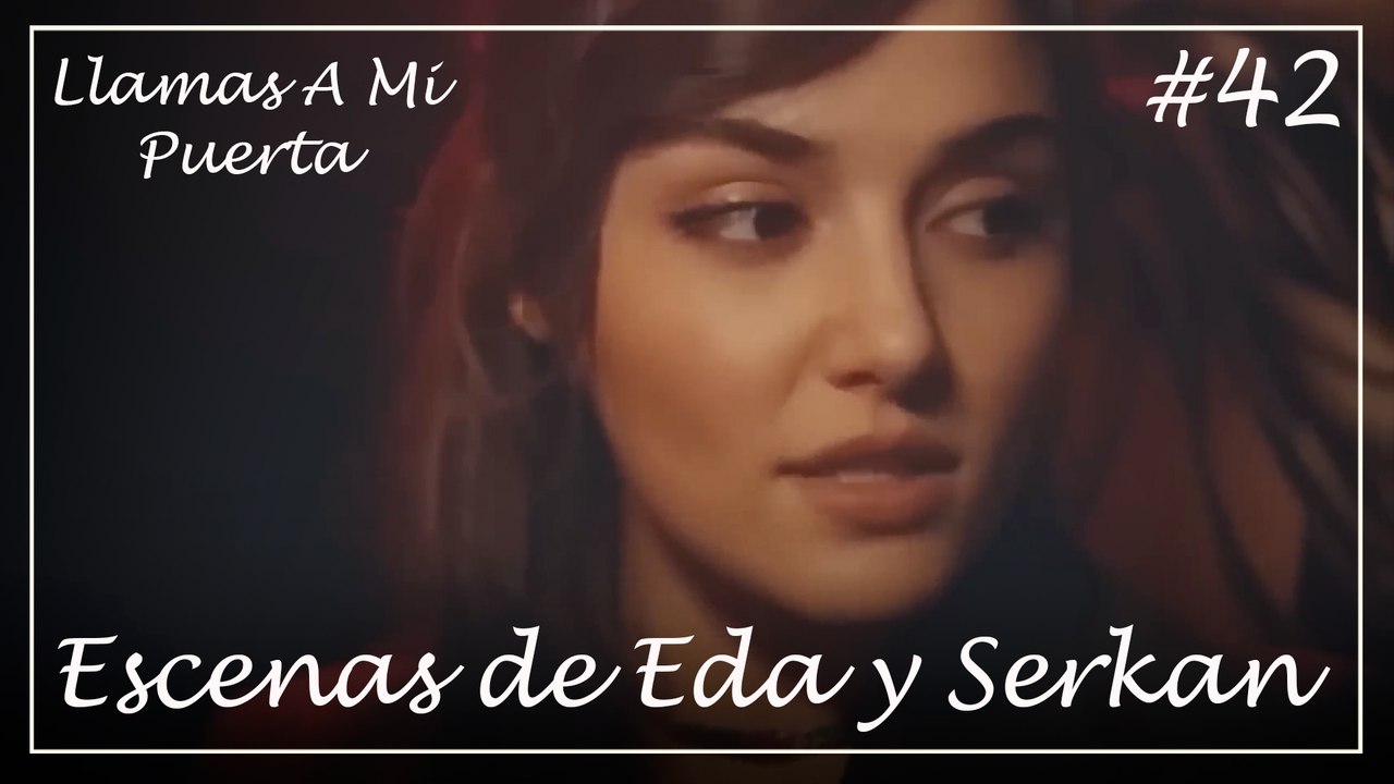 Escenas de Eda y Serkan #42 - Llamas A Mi Puerta