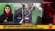 Uyuşturucu soruşturmasında tutuklanan Ümit Karan itirafçı olmak istiyor