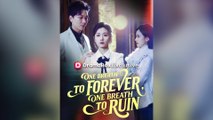One Breath To Forever, One Breath To Ruin (Dubbed) Full Chinese Drama
