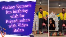 Akshay Kumar shares playful birthday video for Priyadarshan, surprises him with Vidya Balan