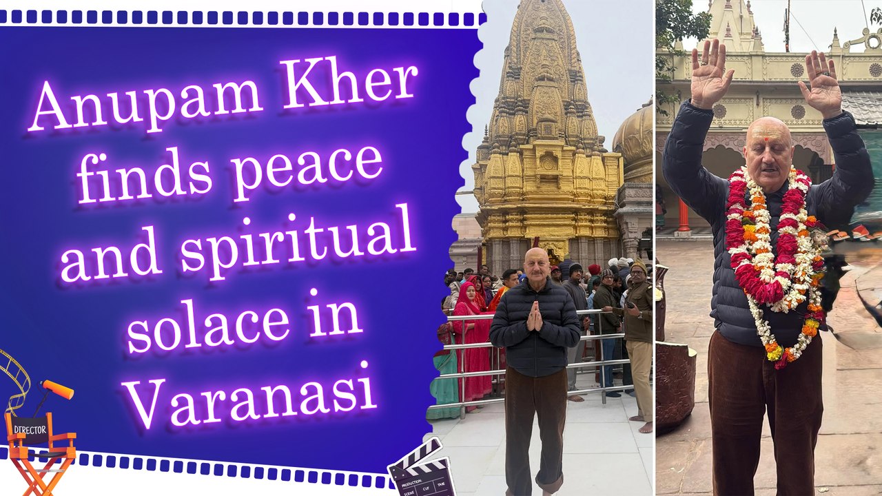 Anupam Kher seeks blessings at Sankat Mochan and Kashi Vishwanath Temples in Varanasi