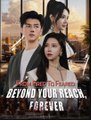 From Fired to Feared Beyond Your Reach Forever Chinese Drama - English Sub