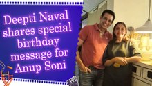 Deepti Naval wishes her dear friend Anup Soni a joyful birthday with heartfelt picture