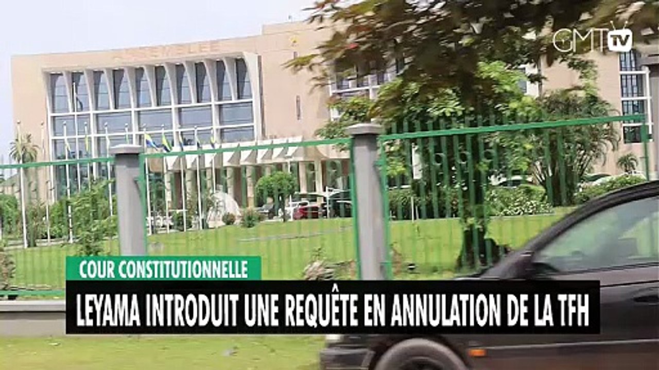 [#Reportage] Cour Constitutionnelle : Leyama introduit une requête en annulation de la TFH