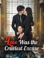 Love Was the Cruelest Excuse