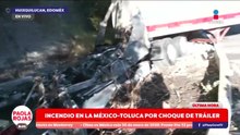Incendio por choque de tráileres en la México–Toluca | DPC con Paola Rojas
