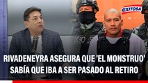 Francisco Rivadeneyra asegura que 'El Monstruo' sabía que iba a ser pasado al retiro: 