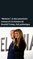 « Melania », le documentaire sur la femme de Donald Trump, suscite plusieurs polémiques
