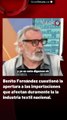 Benito Fernández cuestionó la apertura a las importaciones que afectan duramente la la industria textil nacional.