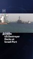 US Destroyer Docks At Israeli Port