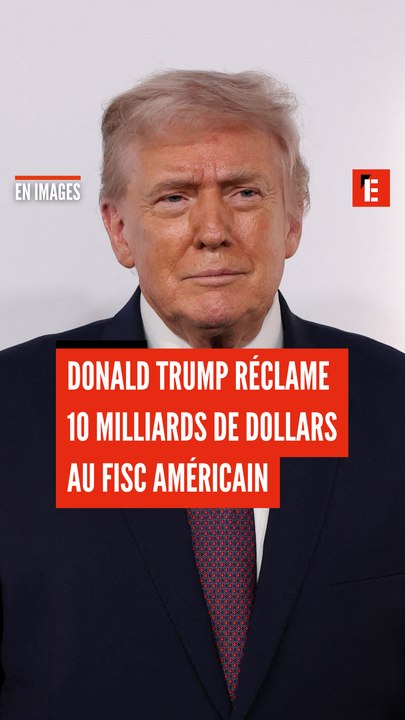 Donald Trump réclame 10 milliards au fisc américain