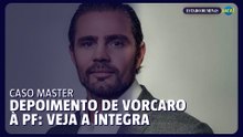 Caso Master: veja a íntegra do depoimento de Daniel Vorcaro à PF