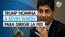 Trump nomina a Kevin Warsh para dirigir la Reserva Federal