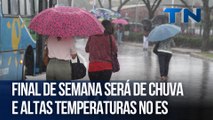 Final de semana será de chuva e altas temperaturas no ES