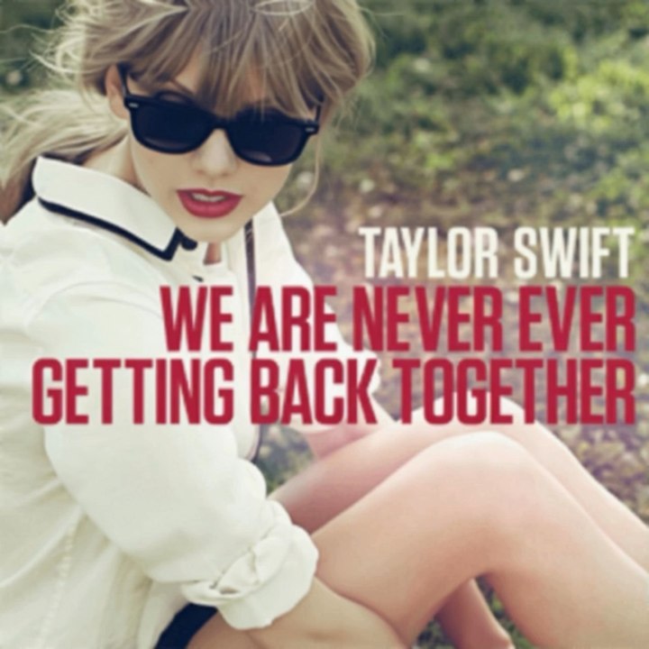 We Are Never Ever Getting Back Together - Taylor Swift (2012)First single from Red