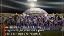 Apesar da derrota, Léo Feitosa elogia atuação atleticana e pede apoio da torcida no Perpetão