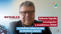 NOTABLES | Roberto Zepeda | La política arancelaria de Estados Unidos 30-01-2026