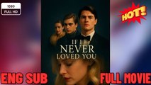[Hot 2026] 🍀 ❣️🔥🎬If I Never Loved You Full Movies English Sub