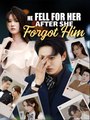 He Fell for Her After She Forgot Him - Drama FULL MOVIES ENGLISH SUB