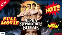 ♥️🌟Alpha Stepbrothers Bite Me [ FULL MOVIES ENGLISH SUB ]