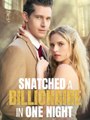 Snatched a Billionaire in One Night 💕 Completed Sh