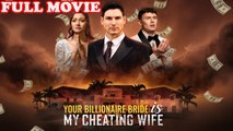 Your Billionaire Bride Is My Cheating Wife - Full Episodes