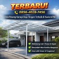 TERBARU ! 0856-4028-7456 Jasa Pasang Kanopi Baja Ringan Terbaik di Kudus Pati