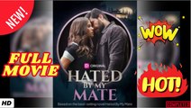 ♥️🌟Hated By My Mate - Full Movie