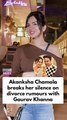 Akanksha Chamola breaks her silence on divorce rumours with Gaurav Khanna
