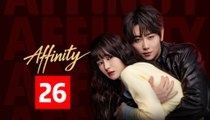 [ENG] Affinity (2026) EP26 - Chinese Drama Full