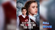 Dear Brother, You Loved Me Too Late #FullMovie