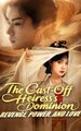 The Cast-Off Heiress's Dominion Revenge Power and Love Full Engsub