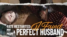 Fate Restarted: I Found My Mom a Perfect Husband