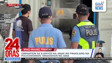8-anyos na anak ng pinatay na lady cop, na-cremate na saksi ang ama| 24 Oras Weekend