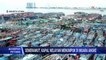 Pantauan Terkini Tumpukan 2.500 Kapal di Muara Angke, Nelayan Keluhkan Tak Bisa Melaut