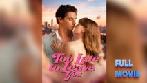Too Late to Leave You #FullMovie