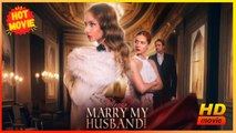Please, Marry My Husband | Full Movie HD - Best Drama ShortFilms Hot Romance Love