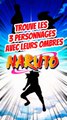 Trouve les 3 personnages de NARUTO avec leurs ombres FEAT momodeste TOME 9